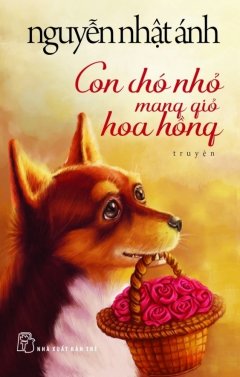 Con Chó Nhỏ Mang Giỏ Hoa Hồng (Bìa Mềm)