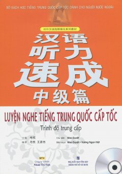 Luyện Nghe Tiếng Trung Quốc Cấp Tốc – Trình Độ Trung Cấp (Kèm 1 CD)