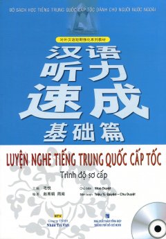 Luyện Nghe Tiếng Trung Quốc Cấp Tốc – Trình Độ Sơ Cấp (Kèm 1 CD)