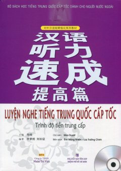 Luyện Nghe Tiếng Trung Quốc Cấp Tốc – Trình Độ Tiền Trung Cấp (Kèm 1 CD)