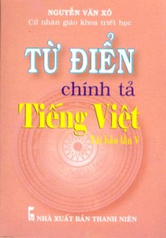 Từ Điển Chính Tả Tiếng Việt – Tái Bản Lần V