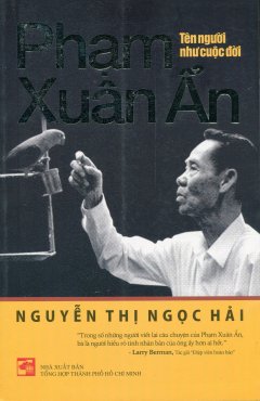 Phạm Xuân Ẩn – Tên Người Như Cuộc Đời