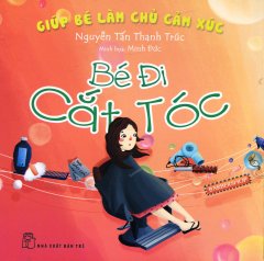 Giúp Bé Làm Chủ Cảm Xúc – Bé Đi Cắt Tóc