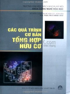 Các Quá Trình Cơ Bản Tổng Hợp Hữu Cơ – Tái bản 01/08/2008