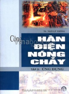 Công Nghệ Hàn Điện Nóng Chảy – Tập 2: Ứng Dụng – Tái bản 09/07/2007