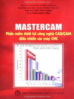 Mastercam – Phần Mềm Thiết Kế Công Nghệ CAD/CAM Điều Khiển Các Máy CNC – Tái bản 12/07/2007