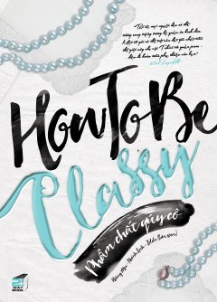 How To Be Classy – Phẩm Chất Quý Cô
