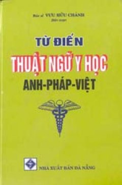 Từ điển thuật ngữ y học Anh-Pháp-Việt