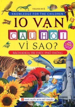 10 Vạn Câu Hỏi Vì Sao? (Bìa Mềm) – Tái Bản 2016