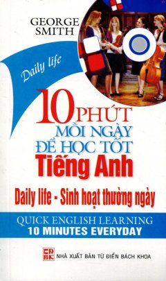 10 Phút Mỗi Ngày Để Học Tốt Tiếng Anh – Sinh Hoạt Thường Ngày (Kèm 1 CD)
