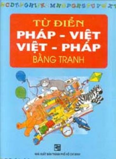 Từ điển Việt – Pháp , Pháp – Việt bằng tranh