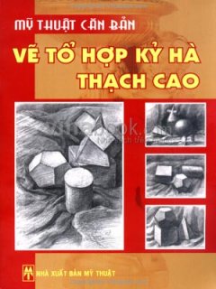 Mỹ Thuật Căn Bản – Vẽ Tổ Hợp Kỷ Hà Thạch Cao