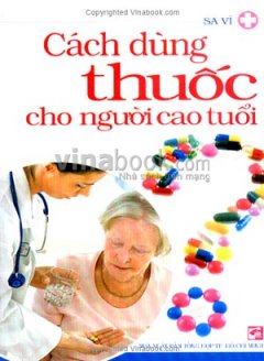 Cách Dùng Thuốc Cho Người Cao Tuổi