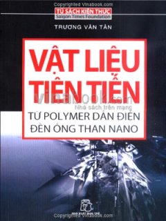 Vật Liệu Tiên Tiến – Từ Polymer Dẫn Điện Đến Ống Than Nano (Tủ Sách Kiến Thức)