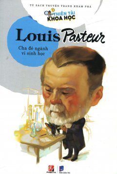 Thiên Tài Khoa Học – Louis Pasteur