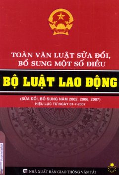 Toàn Văn Luật Sửa Đổi, Bổ Sung Một Số Điều Bộ Luật Lao Động (Sửa Đổi, Bổ Sung Năm 2002, 2006, 2007) Hiệu Lực Từ 01-7-2007