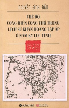 Góc Nhìn Sử Việt – Chế Độ Công Điền Công Thổ Trong Lịch Sử Khẩn Hoang Lập Ấp Ở Nam Kỳ Lục Tỉnh