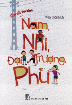 Con Nít Tụi Mình – Nam, Nhi, Đại, Trượng, Phu