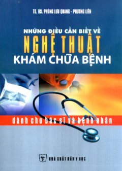 Những Điều Cần Biết Về Nghệ Thuật Khám Chữa Bệnh Dành Cho Bác Sĩ Và Bệnh Nhân