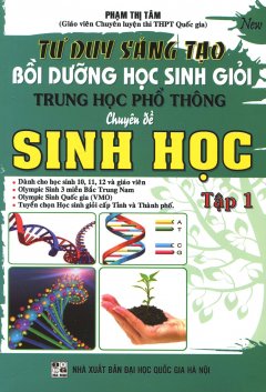 Tư Duy Sáng Tạo Bồi Dưỡng Học Sinh Giỏi Trung Học Phổ Thông Chuyên Đề Sinh Học – Tập 1