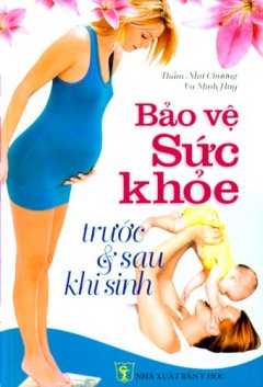 Bảo Vệ Sức Khỏe Trước Và Sau Khi Sinh – Tái bản 03/08/2008