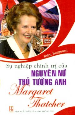 Sự Nghiệp Chính Trị Của Nguyên Nữ Thủ Tướng Anh Margaret Thatcher