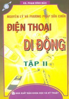 Nguyên Lý Và Phương Pháp Sửa Chữa Điện Thoại Di Động (Tập 2)