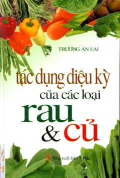 Tác Dụng Diệu Kỳ Của Các Loại Rau Và Củ