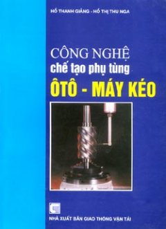 Công nghệ chế tạo phụ tùng Ôtô – Máy kéo