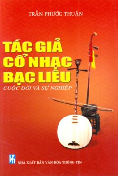 Tác Giả Cổ Nhạc Bạc Liêu – Cuộc Đời Và Sự Nghiệp