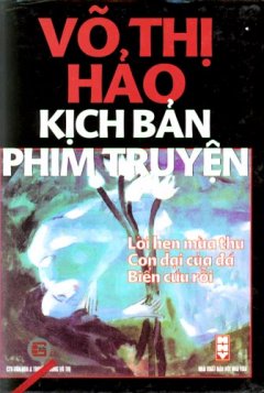 Kịch Bản Phim Truyện – Lời Hẹn Của Mùa Thu, Con Dại Của Đá, Biển Cứu Rỗi