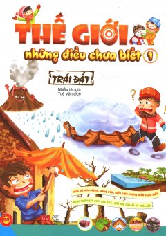 Thế Giới Những Điều Chưa Biết – Tập 1: Trái Đất