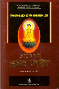 Cuộc Đời Đức Phật – Tôn Giáo Và Lịch Sử Văn Minh Nhân Loại (Hoa – Anh – Việt)