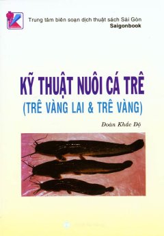 Kỹ Thuật Nuôi Cá Trê (Trê Vàng Lai Và Trê Vàng)