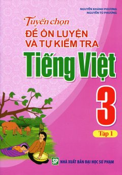 Tuyển Chọn Đề Ôn Luyện Và Tự Kiểm Tra Tiếng Việt 3 – Tập 1