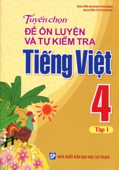 Tuyển Chọn Đề Ôn Luyện Và Tự Kiểm Tra Tiếng Việt 4 – Tập 1
