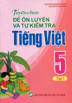 Tuyển Chọn Đề Ôn Luyện Và Tự Kiểm Tra Tiếng Việt 5 – Tập 1