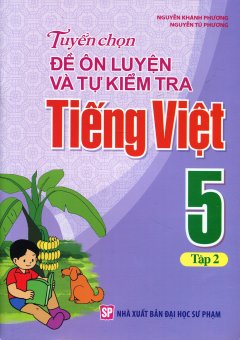 Tuyển Chọn Đề Ôn Luyện Và Tự Kiểm Tra Tiếng Việt 5 – Tập 2