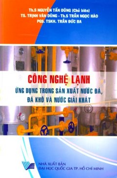 Công Nghệ Lạnh Ứng Dụng Trong Sản Xuất Nước Đá, Đá Khô Và Nước Giải Khát