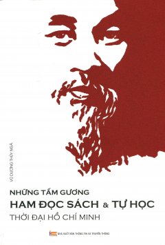 Những Tấm Gương Ham Đọc Sách & Tự Học Thời Đại Hồ Chí Minh