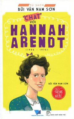 Triết Học Cho Bạn Trẻ – “Chat” Với Hannah Arendt