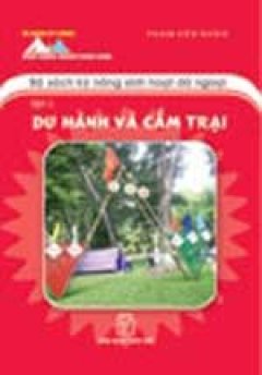 Bộ Sách Kỹ Năng Sinh Hoạt Dã Ngoại – Tập 1: Du Hành Và Cắm Trại