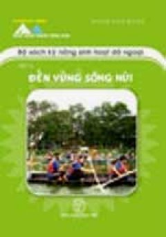 Bộ Sách Kỹ Năng Sinh Hoạt Dã Ngoại – Tập 2: Đến Vùng Sông Núi