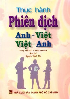 Thực Hành Phiên Dịch Anh – Việt, Việt – Anh (Dùng Kèm 3 Đĩa CD)
