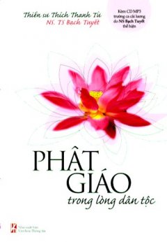 Phật Giáo Trong Lòng Dân Tộc (Kèm CD MP3 Trường Ca Cải Lương Do NS Bạch Tuyết Thể Hiện)