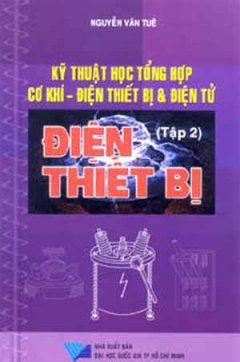 Kỹ Thuật Học Tổng Hợp Cơ Khí – Điện Thiết Bị Và Điện Tử (Tập 2: Điện Thiết Bị)