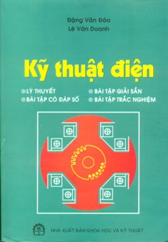 Kỹ Thuật Điện – Lý Thuyết, Bài Tập Có Đáp Số, Bài Tập Giải Sẵn, Bài Tập Trắc Nghiệm – Tái bản 12/07/2007