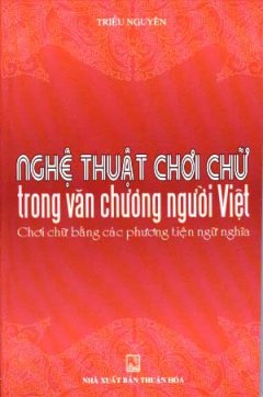 Nghệ Thuật Chơi Chữ Trong Văn Chương Người Việt – Ngữ Nghĩa