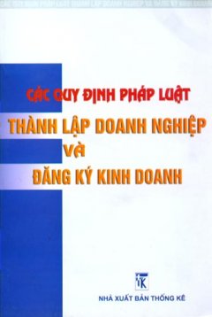 Các Quy Định Pháp Luật Thành Lập Doanh Nghiệp Và Đăng Ký Kinh Doanh