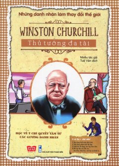 Những Danh Nhân Làm Thay Đổi Thế Giới – Winston Churchill – Thủ Tướng Đa Tài